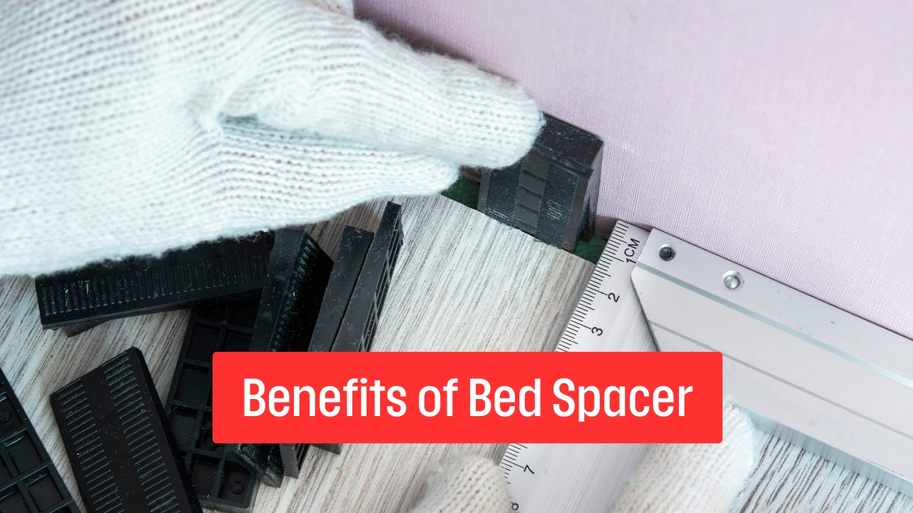 Benefits of Bed Spacer