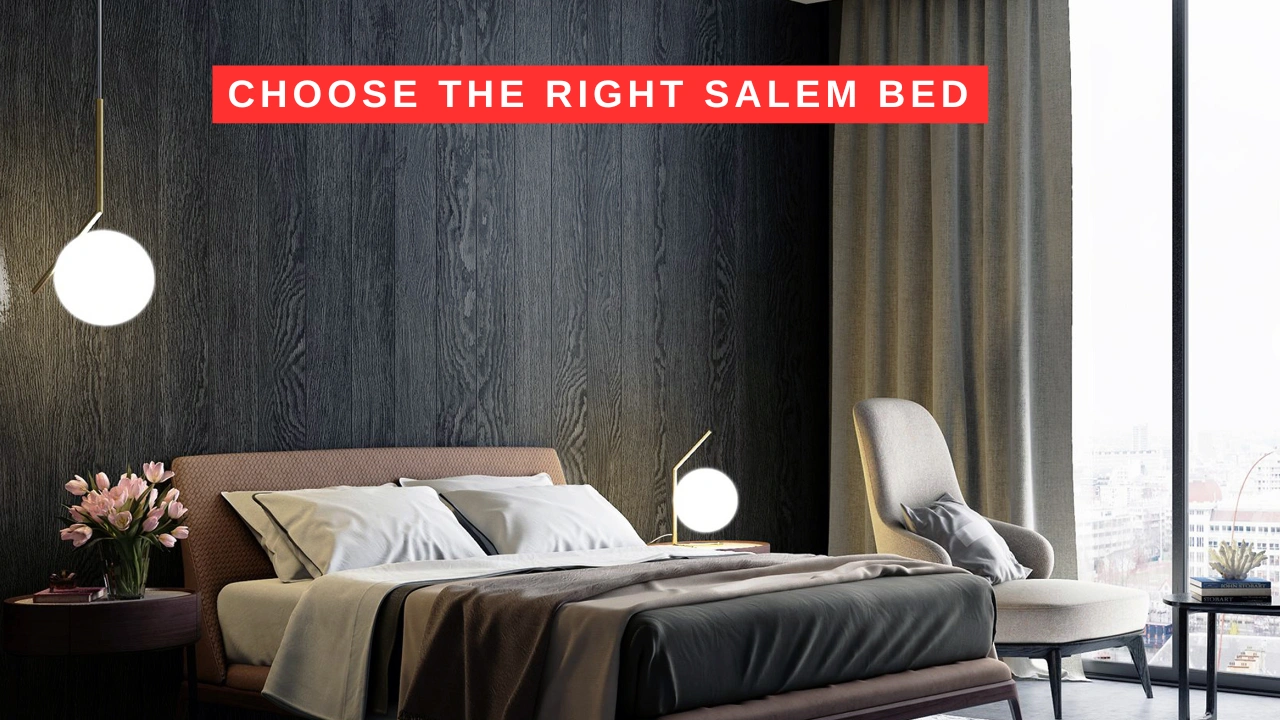 Choose the Right Salem Bed