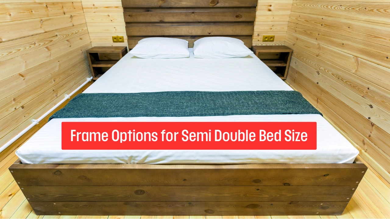Frame Options for Semi Double Bed Size