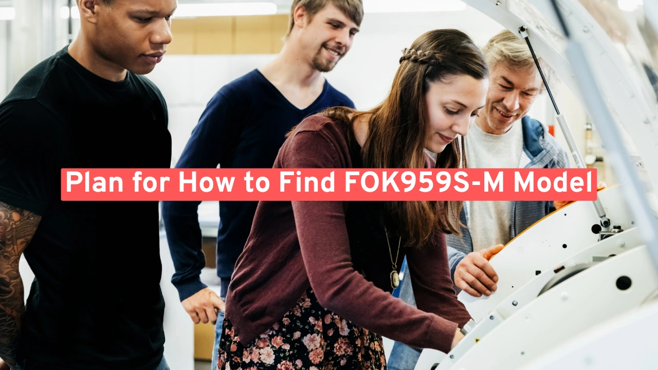 Plan for How to Find FOK959S-M Model